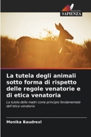 La tutela degli animali sotto forma di rispetto delle regole venatorie e di etica venatoria (Italian Edition) 6630126823 Book Cover