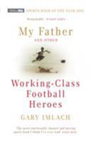My Father and Other Working Class Football Heroes 0224072684 Book Cover