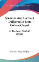 Sermons And Lectures Delivered In Eton College Chapel: In The Years 1848-49 1104465388 Book Cover