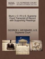 Blum v. C I R U.S. Supreme Court Transcript of Record with Supporting Pleadings 1270383795 Book Cover