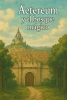 Aetereum y el bosque magico (Spanish Edition) B0FND2LGYD Book Cover