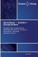 Geschaut – Gehört – Gesprochen: Predigten über emblematische Malereien der Kirche St. Salvator in Hermsdorf / Thüringen Advent bis Ostern 3841603815 Book Cover