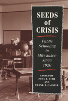 Seeds of Crisis: Public Schooling in Milwaukee Since 1920 0299138143 Book Cover