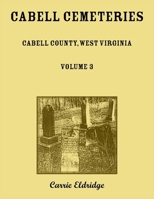 Cabell Cemeteries. Cabell County, West Virginia Volume 3 0788427857 Book Cover