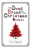 The Dead Broad at the Christmas Market: A Small Town Murder Mystery B0FS7L6VVV Book Cover