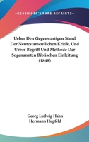 Ueber Den Gegenwartigen Stand Der Neutestamentlichen Kritik, Und Ueber Begriff Und Methode Der Sogenannten Biblischen Einleitung (1848) 1160262888 Book Cover