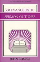500 Evangelistic Sermon Outlines (John Ritchie Sermon Outline Series) 0825436192 Book Cover