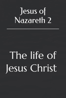 Jesus of Nazareth 2: the life of Jesus Christ B0FMS3N1MS Book Cover