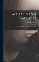 Tall Tales and Tall Men; Twelve Plays Based on American Legends 1015137814 Book Cover