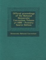 Official proceedings of the National Democratic Convention Volume yr.1888 1340099357 Book Cover