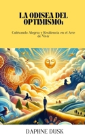 La Odisea del Optimismo: Cultivando Alegría y Resiliencia en el Arte de Vivir (French Edition) B0CNSCGDYL Book Cover