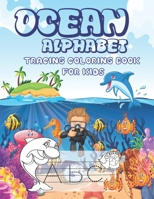 Ocean Alphabet Tracing Coloring Book for Kids: A Tracing Coloring Book For Kids Features Amazing Ocean Animals To tracing & coloring & discovery life undersea, Activity Book For kids in this summer B089CVZ61F Book Cover