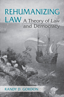 Rehumanizing Law: A Theory of Law and Democracy 1442642297 Book Cover