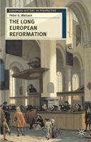 The Long European Reformation: Religion, Political Conflict and the Search for Confirmity, 1350-1750 0333644514 Book Cover