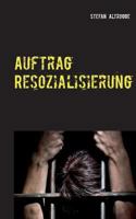 Auftrag Resozialisierung: Alltag im Strafvollzug 3746010152 Book Cover