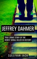 Jeffrey Dahmer: True Crime Story of the Worst Serial Killer in History B0BJYGB46F Book Cover