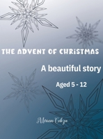 The Advent of Christmas: A beautiful story Aged 5 - 12 1915104874 Book Cover