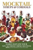 Mocktail Syrups and Cordials: Easily Elevate Your Non-Alcoholic Drink Creations 1923374117 Book Cover