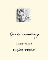 Girls smoking: Illustrated 1449971032 Book Cover