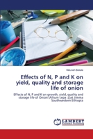 Effects of N, P and K on yield, quality and storage life of onion 3659171522 Book Cover