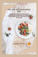 The Low-Sugar Diabetic Diet: Manage Blood Sugar with Delicious Meals Simple Recipes and Meal Plans for Prediabetes, Type 2 Diabetes, and Low-Carb Living for Adults 60 and Older (The Culinary Compass) B0DPQR2STP Book Cover