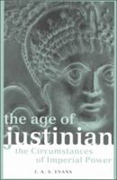 The Age of Justinian: The Circumstances of Imperial Power 0415237262 Book Cover