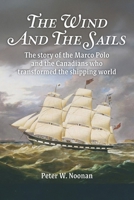 The Wind And The Sails: The story of the Marco Polo and the Canadians who transformed the shipping world 1778003087 Book Cover