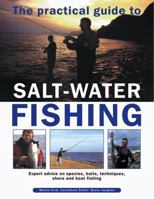 The Practical Guide to Salt-Water Fishing: Expert Advice on Species, Baits, Techniques, Shore and Boat Fishing 1842153366 Book Cover