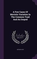 A Few Cases Of Meristic Variation In The Common Toad And An Isopod 1348124652 Book Cover