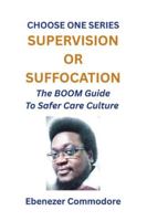 Supervision or Suffocation: The BOOM Guide to Safer care Culture ("Choose One" Series.) B0G41YP8VT Book Cover