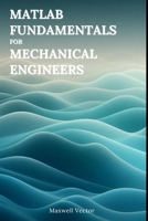 MATLAB Fundamentals for Mechanical Engineers B0F5PGZFW3 Book Cover