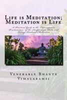 Life is Meditation - Meditation is Life: The Practice of Meditation As Explained From the Earliest Buddhist Suttas 1495278336 Book Cover