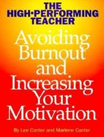 The High Performing Teacher: Avoiding Burnout and Increasing Your Motivation 0939007827 Book Cover