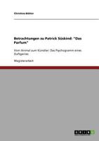 Betrachtungen zu Patrick S�skind: "Das Parfum" Vom Animal zum K�nstler: Das Psychogramm eines Duftgenies 3638730409 Book Cover