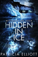 Hidden In Ice (Resurrection Hour) 1068953462 Book Cover