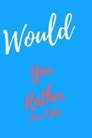 Would You Rather... For Kids: Game book of Jokes, Hilarious Situations, Challenging Choices and Silly Scenarios. Great fun for all Family, Fun for 6 7 8 9 10 11 12 Year Old Kids 1673742726 Book Cover