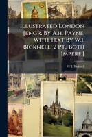 Illustrated London [engr. By A.h. Payne, With Text By W.i. Bicknell. 2 Pt., Both Imperf.] 1024532518 Book Cover