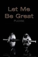 Let me Be Great 1979792445 Book Cover