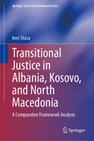 Transitional Justice in Albania, Kosovo, and North Macedonia: A Comparative Framework Analysis (Springer Series in Transitional Justice) 3031898648 Book Cover