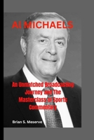 Al MICHAELS: An Unmatched Broadcasting Journey and The Masterclass of Sports Commentary B0CPY5LV59 Book Cover