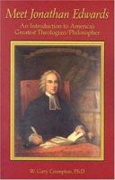Meet Jonathan Edwards: An Introduction to America's Greatest Theologian/Philosopher 1573581607 Book Cover