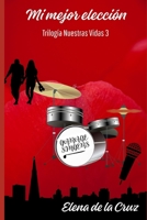 Mi Mejor Elección: Trilogía Nuestras Vidas 3 B09HFXFSK5 Book Cover