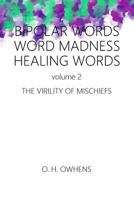 Bipolar Words Word Madness Healing Works vol 2: The Virility of Mischiefs 1387824961 Book Cover