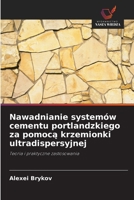 Nawadnianie systemów cementu portlandzkiego za pomocą krzemionki ultradispersyjnej: Teoria i praktyczne zastosowania 6203175862 Book Cover
