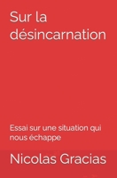 Sur la désincarnation: Essai sur une situation qui nous échappe B0BCS65PZ7 Book Cover