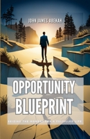 OPPORTUNITY BLUEPRINT: Seizing the Moment for a Fulfilled Life B0CJ45V8K4 Book Cover