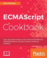 ECMAScript Cookbook: Become a better web programmer by writing efficient and modular code using ES6 and ES8 1788628179 Book Cover