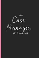 I'm a Case Manager Not a Magician: Blank Lined Writing Journals, Nurse Gifts 1082356778 Book Cover