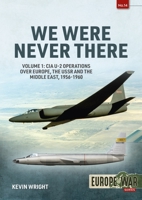 We Were Never There: Volume 1: CIA U-2 Operations over Europe, USSR, and the Middle East, 1956-1960 1914377125 Book Cover