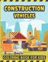 Construction Vehicles Coloring Book For Kids: A Fun Coloring Activity Book for Kids Filled with Big Trucks Cranes Diggers and Dumpers - Tractors ... Ages 2-4 – Truck Coloring Book for Children B08RH7MLXT Book Cover